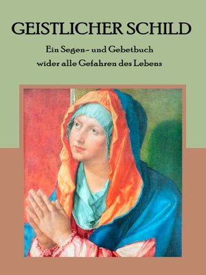 cover image of Geistlicher Schild--Ein Segen- und Gebetbuch wider alle Gefahren des Lebens